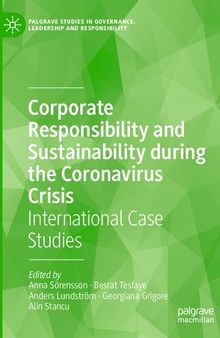 Corporate Responsibility and Sustainability during the Coronavirus Crisis: International Case Studies (Palgrave Studies in Governance, Leadership and Responsibility)