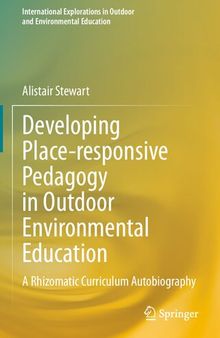 Developing Place-responsive Pedagogy in Outdoor Environmental Education: A Rhizomatic Curriculum Autobiography (International Explorations in Outdoor and Environmental Education)