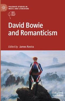David Bowie and Romanticism (Palgrave Studies in Music and Literature)
