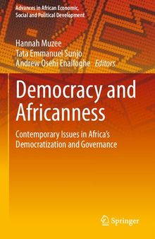 Democracy and Africanness: Contemporary Issues in Africa’s Democratization and Governance (Advances in African Economic, Social and Political Development)
