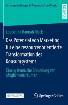 Das Potenzial von Marketing für eine ressourcenorientierte Transformation des Konsumsystems: Eine systemische Erkundung von Möglichkeitsräumen ... in Wissenschaft und Praxis) (German Edition)