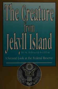 The creature from Jekyll Island: a second look at the Federal Reserve