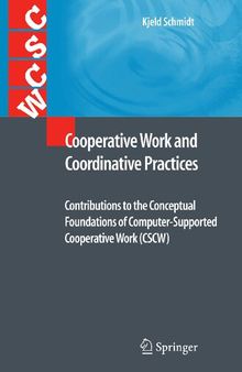 Cooperative Work and Coordinative Practices: Contributions to the Conceptual Foundations of Computer-Supported Cooperative Work (CSCW)