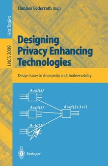 Designing Privacy Enhancing Technologies: International Workshop on Design Issues in Anonymity and Unobservability, Berkeley, CA, USA, July 25-26, 2000, Proceedings