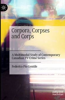 Corpora, Corpses and Corps: A Multimodal Study of Contemporary Canadian TV Crime Series