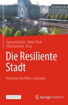 Die Resiliente Stadt: Konzepte, Konflikte, Lösungen