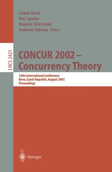 CONCUR 2002 - Concurrency Theory: 13th International Conference, Brno, Czech Republic, August 20-23, 2002. Proceedings