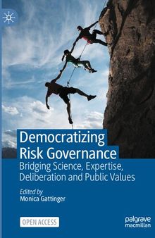 Democratizing Risk Governance: Bridging Science, Expertise, Deliberation and Public Values