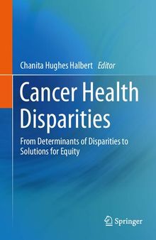 Cancer Health Disparities: From Determinants of Disparities to Solutions for Equity