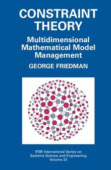Constraint Theory: Multidimensional Mathematical Model Management (IFSR International Series in Systems Science and Systems Engineering, 23)