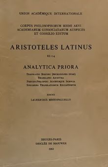 Aristoteles Latinus. Analytica priora: translatio Boethii (recensiones duae), translatio anonyma, Pseudo-Philoponi aliorumque scholia, specimina translationum recentiorum