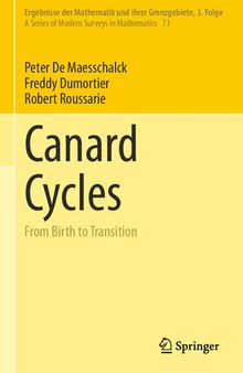 Canard Cycles: From Birth to Transition (Ergebnisse der Mathematik und ihrer Grenzgebiete. 3. Folge / A Series of Modern Surveys in Mathematics, 73)
