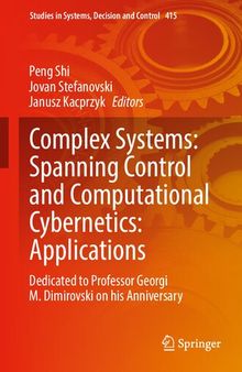 Complex Systems: Spanning Control and Computational Cybernetics: Applications: Dedicated to Professor Georgi M. Dimirovski on his Anniversary (Studies in Systems, Decision and Control, 415)
