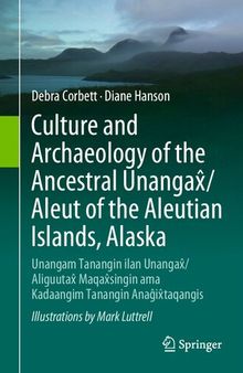 Culture and Archaeology of the Ancestral Unangax̂/Aleut of the Aleutian Islands, Alaska: Unangam Tanangin ilan Unangax̂/Aliguutax̂ Maqax̂singin ama Kadaangim Tanangin Anaĝix̂taqangis