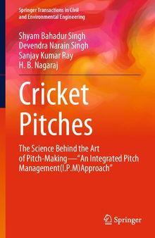 Cricket Pitches: The Science Behind the Art of Pitch-Making―“An Integrated Pitch Management (I.P.M) Approach” (Springer Transactions in Civil and Environmental Engineering)