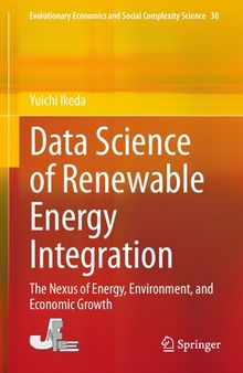 Data Science of Renewable Energy Integration: The Nexus of Energy, Environment, and Economic Growth (Evolutionary Economics and Social Complexity Science, 30)