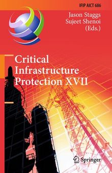 Critical Infrastructure Protection XVII: 17th IFIP WG 11.10 International Conference, ICCIP 2023, Arlington, VA, USA, March 13–14, 2023, Revised ... and Communication Technology, 686)