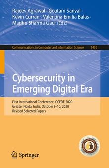 Cybersecurity in Emerging Digital Era: First International Conference, ICCEDE 2020, Greater Noida, India, October 9-10, 2020, Revised Selected Papers ... in Computer and Information Science)