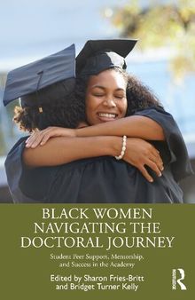 Black Women Navigating the Doctoral Journey: Student Peer Support, Mentorship, and Success in the Academy