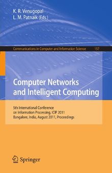 Computer Networks and Intelligent Computing: 5th International Conference on Information Processing, ICIP 2011, Bangalore, India, August 5-7, 2011. ... in Computer and Information Science, 157)