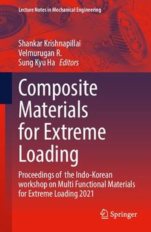 Composite Materials for Extreme Loading: Proceedings of the Indo-Korean workshop on Multi Functional Materials for Extreme Loading 2021 (Lecture Notes in Mechanical Engineering)