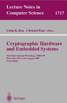 Cryptographic Hardware and Embedded Systems: First International Workshop, CHES'99 Worcester, MA, USA, August 12-13, 1999 Proceedings (Lecture Notes in Computer Science, 1717)