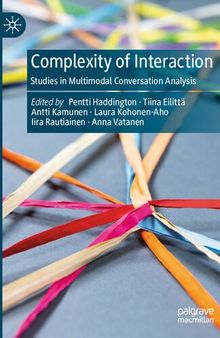 Complexity of Interaction: Studies in Multimodal Conversation Analysis