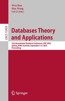 Databases Theory and Applications: 33rd Australasian Database Conference, ADC 2022, Sydney, NSW, Australia, September 2–4, 2022, Proceedings (Lecture Notes in Computer Science, 13459)