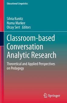 Classroom-based Conversation Analytic Research: Theoretical and Applied Perspectives on Pedagogy (Educational Linguistics, 46)
