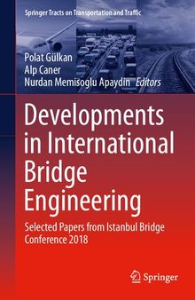 Developments in International Bridge Engineering: Selected Papers from Istanbul Bridge Conference 2018 (Springer Tracts on Transportation and Traffic, 17)