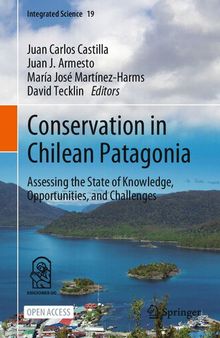 Conservation in Chilean Patagonia: Assessing the State of Knowledge, Opportunities, and Challenges (Integrated Science, 19)