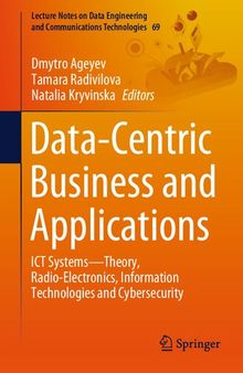 Data-Centric Business and Applications: ICT Systems—Theory, Radio-Electronics, Information Technologies and Cybersecurity (Lecture Notes on Data Engineering and Communications Technologies)