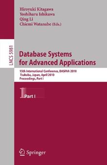 Database Systems for Advanced Applications: 15th International Conference, DASFAA 2010, Tsukuba, Japan, April 1-4, 2010, Proceedings, Part I (Lecture Notes in Computer Science, 5981)