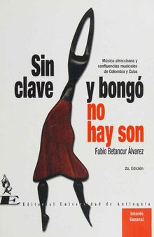 Sin clave y bongó no hay son: Música afrocubana y confluencias musicales de Colombia y Cuba