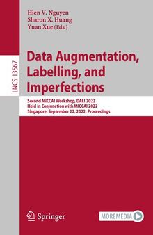 Data Augmentation, Labelling, and Imperfections: Second MICCAI Workshop, DALI 2022, Held in Conjunction with MICCAI 2022, Singapore, September 22, 2022, Proceedings (Lecture Notes in Computer Science)