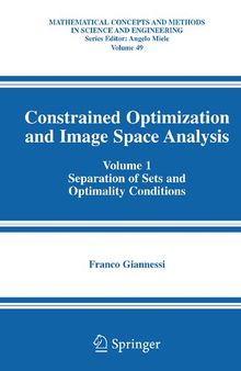Constrained Optimization and Image Space Analysis, Volume 1: Separation of Sets and Optimality Conditions