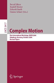 Complex Motion: First International Workshop, IWCM 2004, Günzburg, Germany, October 12-14, 2004, Revised Papers (Lecture Notes in Computer Science, 3417)