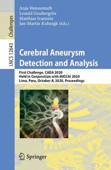 Cerebral Aneurysm Detection and Analysis: First Challenge, CADA 2020, Held in Conjunction with MICCAI 2020, Lima, Peru, October 8, 2020, Proceedings ... Vision, Pattern Recognition, and Graphics)