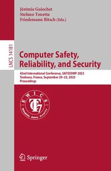 Computer Safety, Reliability, and Security: 42nd International Conference, SAFECOMP 2023, Toulouse, France, September 20–22, 2023, Proceedings (Lecture Notes in Computer Science, 14181)