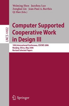Computer Supported Cooperative Work in Design III: 10th International Conference, CSCWD 2006, Nanjing, China, May 3-5, 2006, Revised Selected Papers (Lecture Notes in Computer Science, 4402)