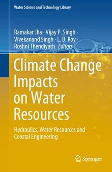 Climate Change Impacts on Water Resources: Hydraulics, Water Resources and Coastal Engineering (Water Science and Technology Library, 98)