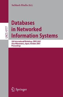 Databases in Networked Information Systems: 5th International Workshop, DNIS 2007, Aizu-Wakamatsu, Japan, October 17-19, 2007, Proceedings (Lecture Notes in Computer Science, 4777)