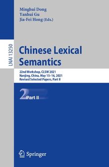 Chinese Lexical Semantics: 22nd Workshop, CLSW 2021, Nanjing, China, May 15–16, 2021, Revised Selected Papers, Part II (Lecture Notes in Computer Science, 13250)