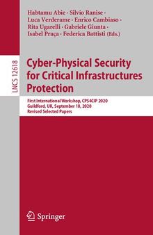Cyber-Physical Security for Critical Infrastructures Protection: First International Workshop, CPS4CIP 2020, Guildford, UK, September 18, 2020, ... Papers (Lecture Notes in Computer Science)