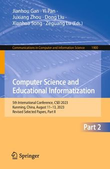 Computer Science and Educational Informatization: 5th International Conference, CSEI 2023, Kunming, China, August 11–13, 2023, Revised Selected ... in Computer and Information Science)