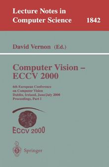 Computer Vision - ECCV 2000: 6th European Conference on Computer Vision Dublin, Ireland, June 26 - July 1, 2000 Proceedings, Part I (Lecture Notes in Computer Science, 1842)