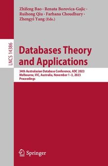 Databases Theory and Applications: 34th Australasian Database Conference, ADC 2023, Melbourne, VIC, Australia, November 1-3, 2023, Proceedings (Lecture Notes in Computer Science)