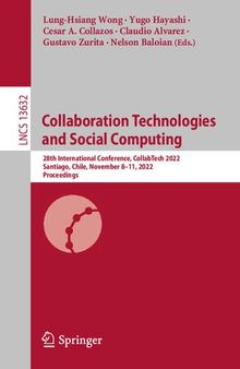 Collaboration Technologies and Social Computing: 28th International Conference, CollabTech 2022, Santiago, Chile, November 8–11, 2022, Proceedings (Lecture Notes in Computer Science)