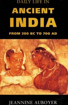 Daily Life In Ancient India: From 200 BC to 700 AD