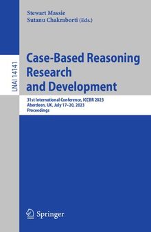 Case-Based Reasoning Research and Development: 31st International Conference, ICCBR 2023, Aberdeen, UK, July 17–20, 2023, Proceedings (Lecture Notes in Artificial Intelligence)